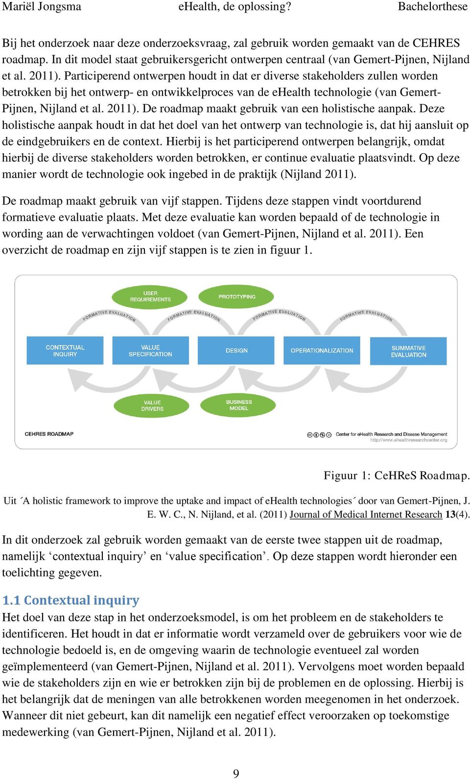 De roadmap maakt gebruik van een holistische aanpak. Deze holistische aanpak houdt in dat het doel van het ontwerp van technologie is, dat hij aansluit op de eindgebruikers en de context.