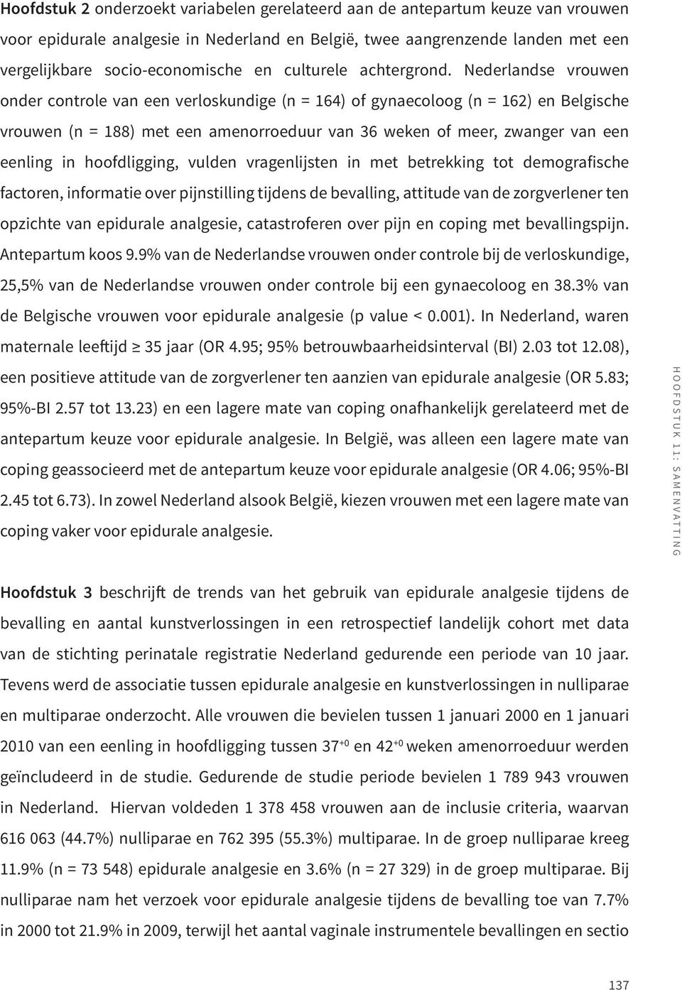 Nederlandse vrouwen onder controle van een verloskundige (n = 164) of gynaecoloog (n = 162) en Belgische vrouwen (n = 188) met een amenorroeduur van 36 weken of meer, zwanger van een eenling in