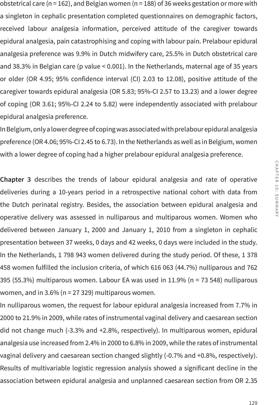 9% in Dutch midwifery care, 25.5% in Dutch obstetrical care and 38.3% in Belgian care (p value < 0.001). In the Netherlands, maternal age of 35 years or older (OR 4.95; 95% confidence interval (CI) 2.