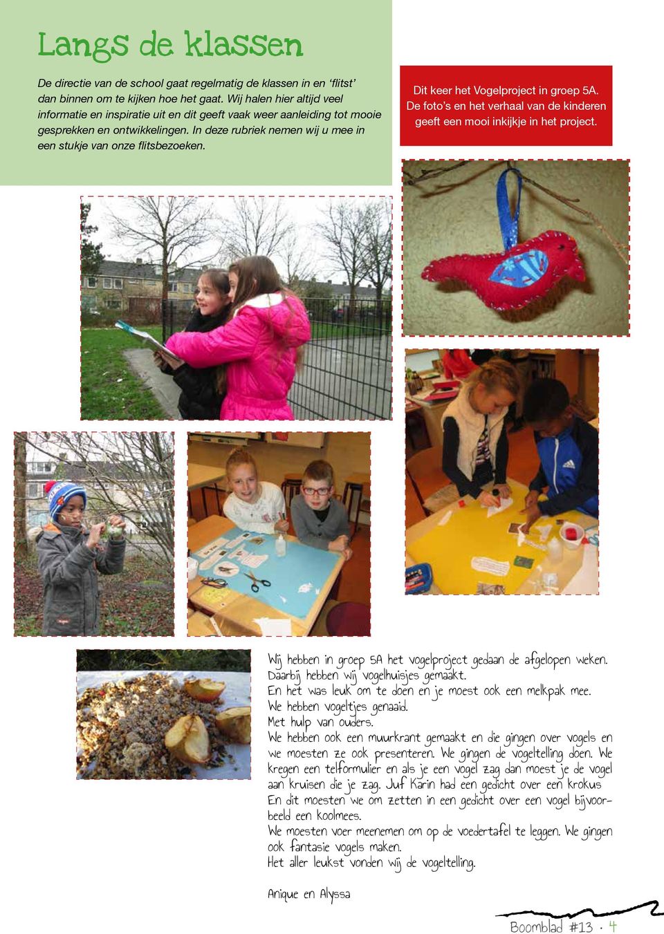 Dit keer het Vogelproject in groep 5A. De foto s en het verhaal van de kinderen geeft een mooi inkijkje in het project. Wij hebben in groep 5A het vogelproject gedaan de afgelopen weken.