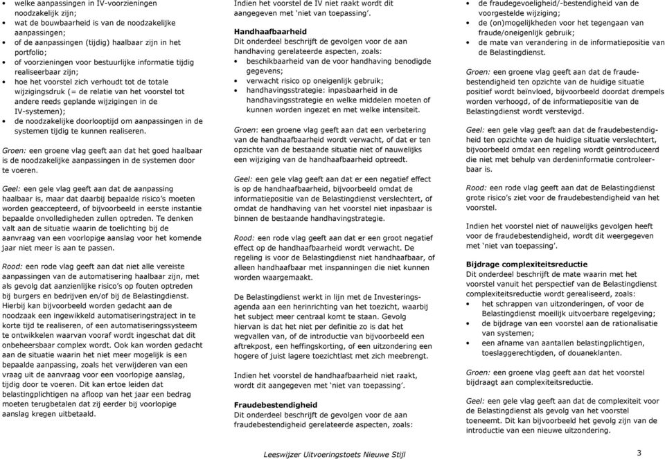 de noodzakelijke doorlooptijd om aanpassingen in de systemen tijdig te kunnen realiseren.