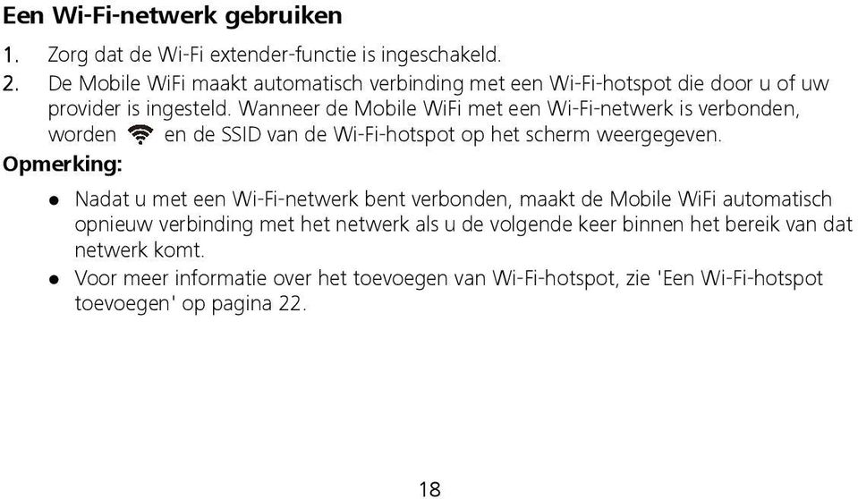 Wanneer de Mobile WiFi met een Wi-Fi-netwerk is verbonden, worden en de SSID van de Wi-Fi-hotspot op het scherm weergegeven.