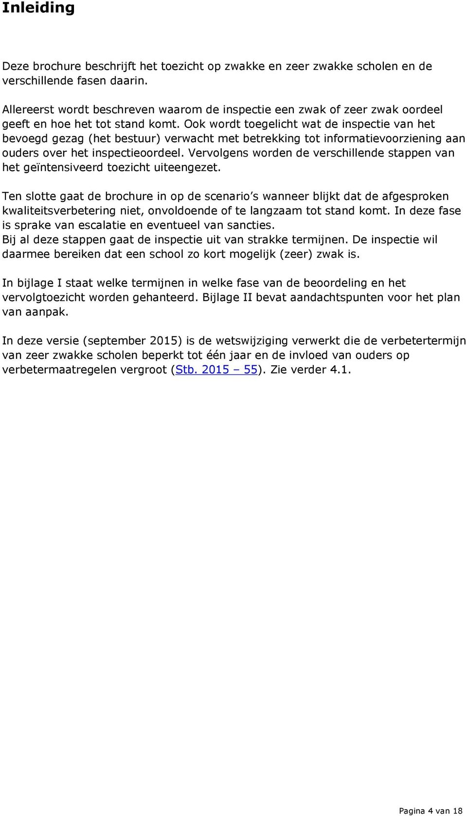 Ook wordt toegelicht wat de inspectie van het bevoegd gezag (het bestuur) verwacht met betrekking tot informatievoorziening aan ouders over het inspectieoordeel.