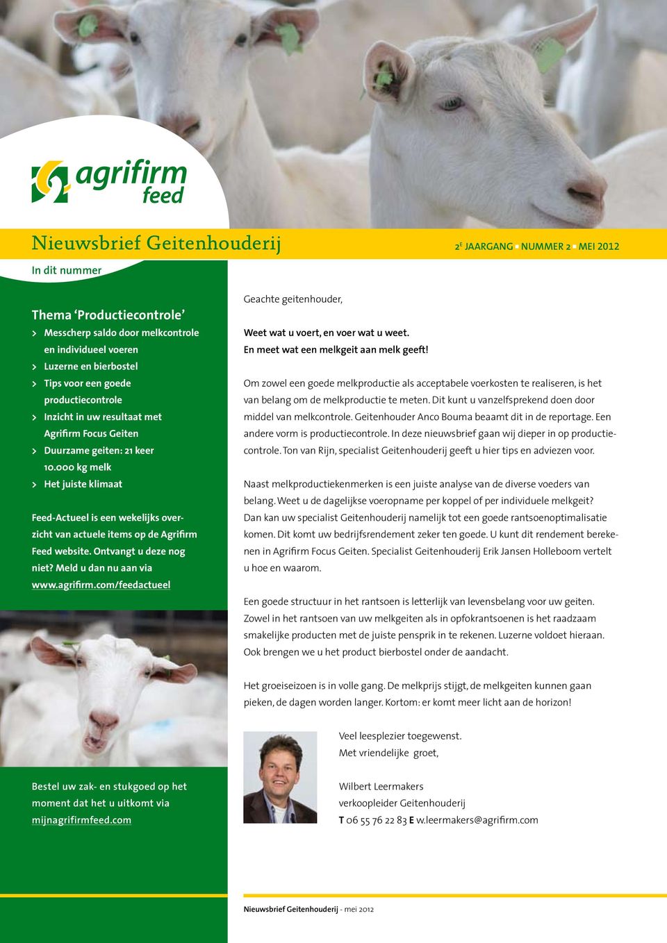 000 kg melk > Het juiste klimaat Feed-Actueel is een wekelijks overzicht van actuele items op de Agrifirm Feed website. Ontvangt u deze nog niet? Meld u dan nu aan via www.agrifirm.