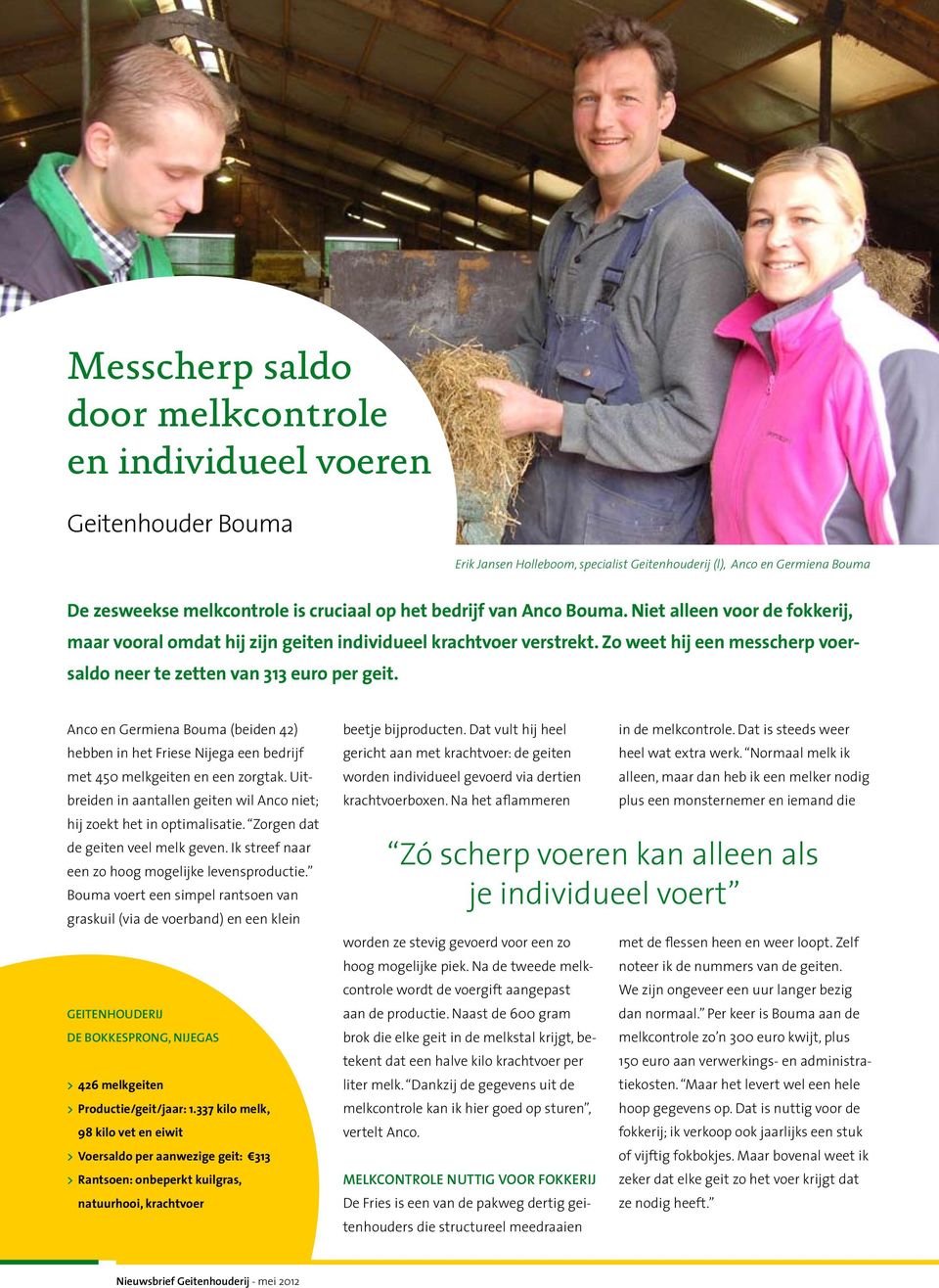 Anco en Germiena Bouma (beiden 42) hebben in het Friese Nijega een bedrijf met 450 melkgeiten en een zorgtak. Uitbreiden in aantallen geiten wil Anco niet; hij zoekt het in optimalisatie.