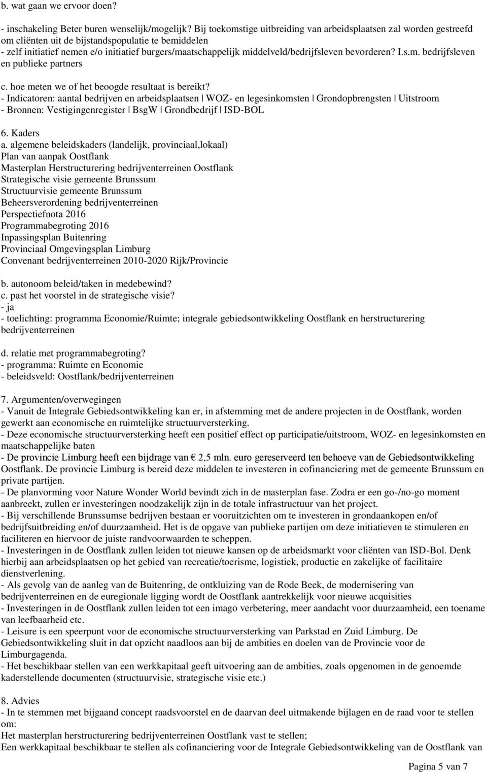 middelveld/bedrijfsleven bevorderen? I.s.m. bedrijfsleven en publieke partners c. hoe meten we of het beoogde resultaat is bereikt?