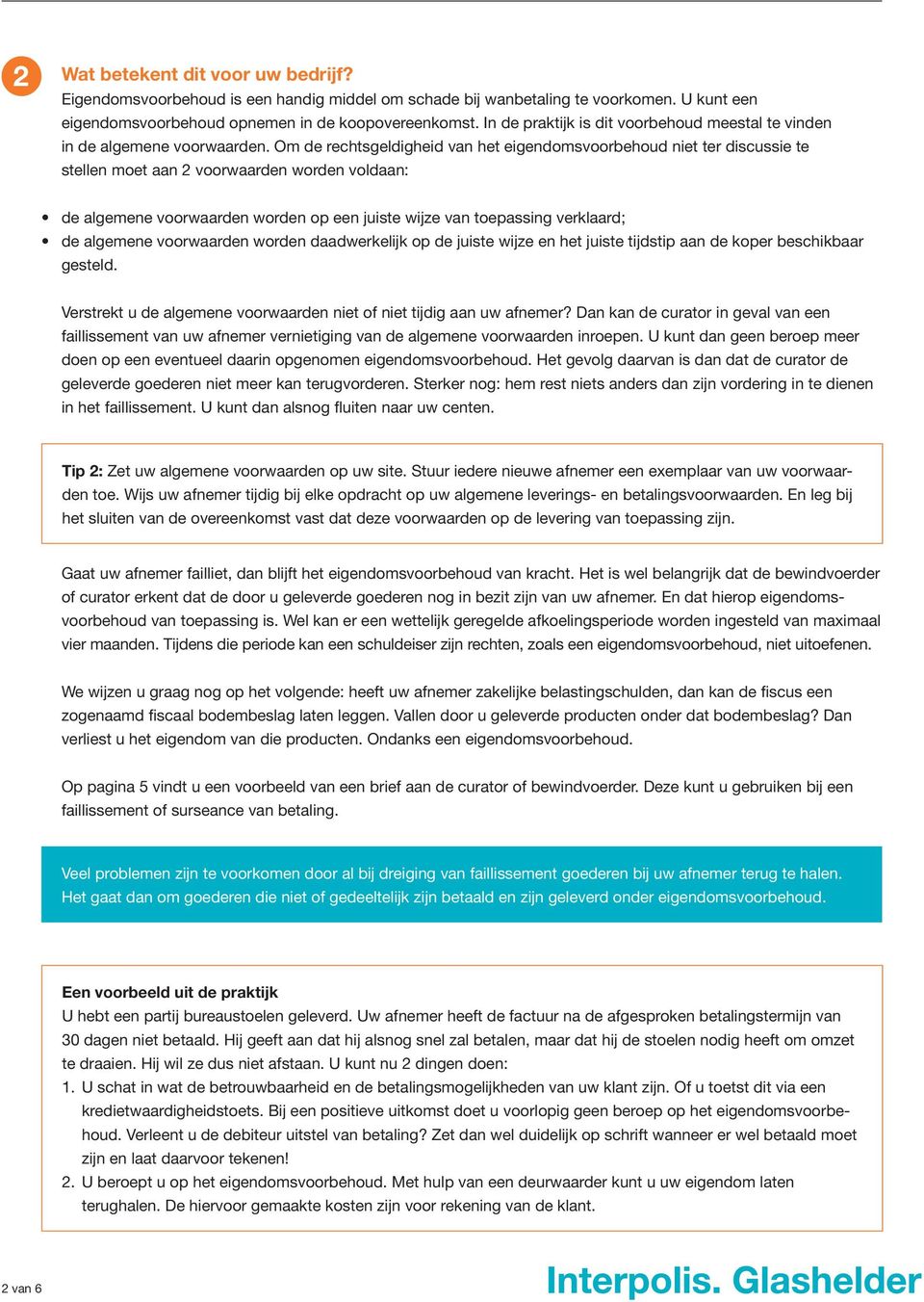 Om de rechtsgeldigheid van het eigendomsvoorbehoud niet ter discussie te stellen moet aan 2 voorwaarden worden voldaan: de algemene voorwaarden worden op een juiste wijze van toepassing verklaard; de