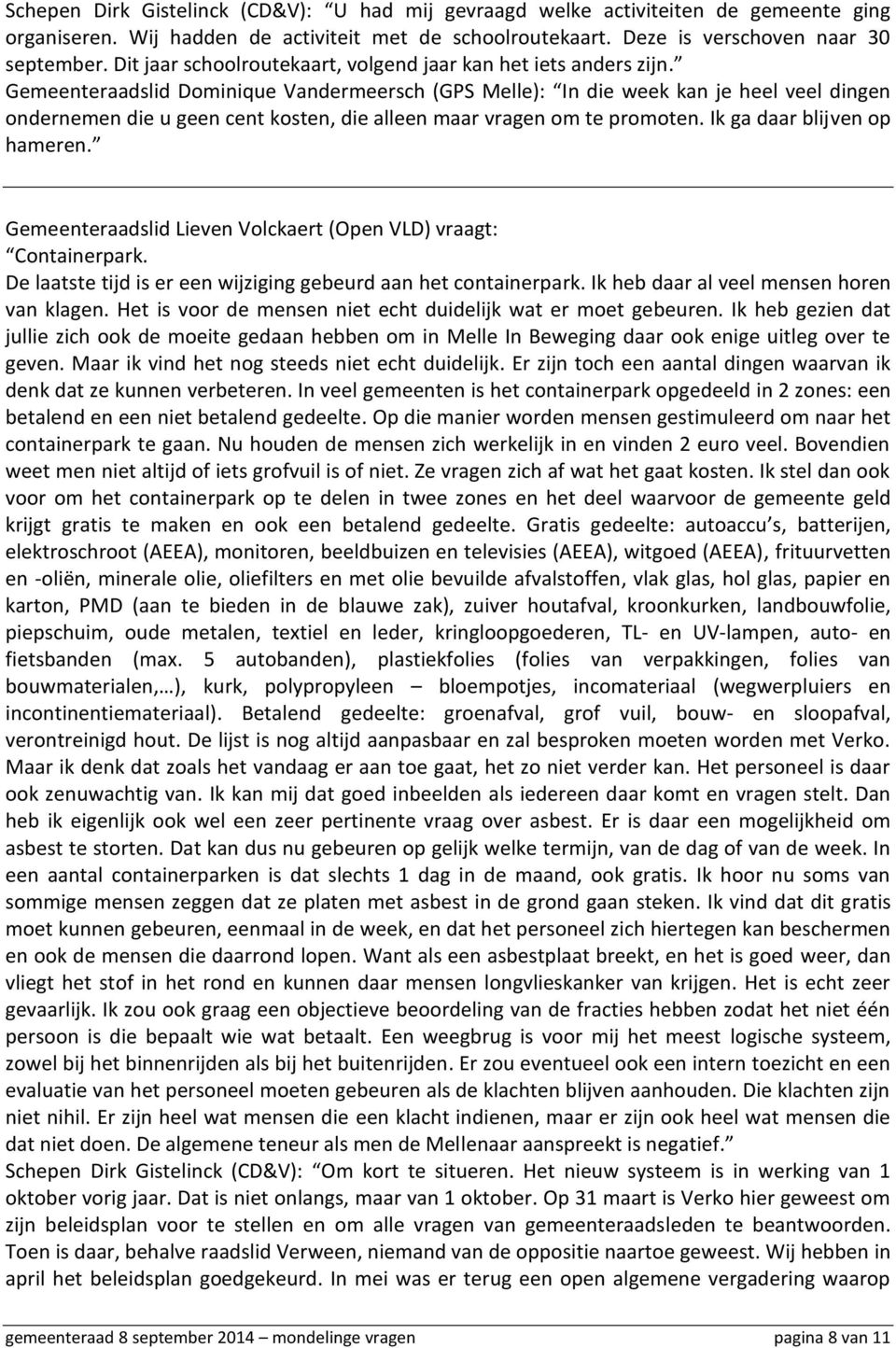 Gemeenteraadslid Dominique Vandermeersch (GPS Melle): In die week kan je heel veel dingen ondernemen die u geen cent kosten, die alleen maar vragen om te promoten. Ik ga daar blijven op hameren.