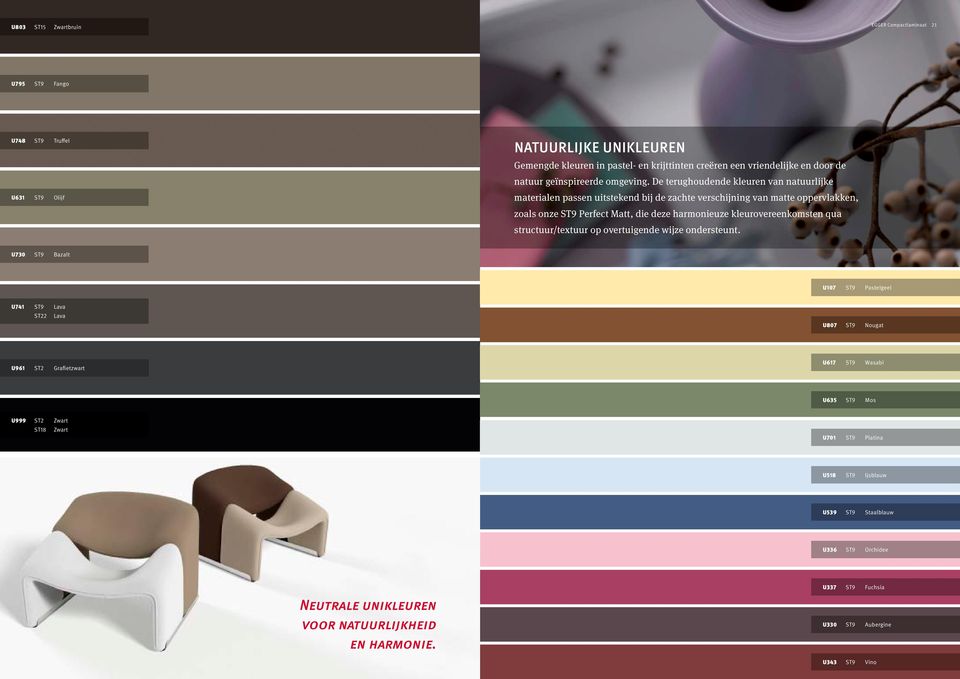 De terughoudende kleuren van natuurlijke materialen passen uitstekend bij de zachte verschijning van matte oppervlakken, zoals onze ST9 Perfect Matt, die deze harmonieuze kleurovereenkomsten qua