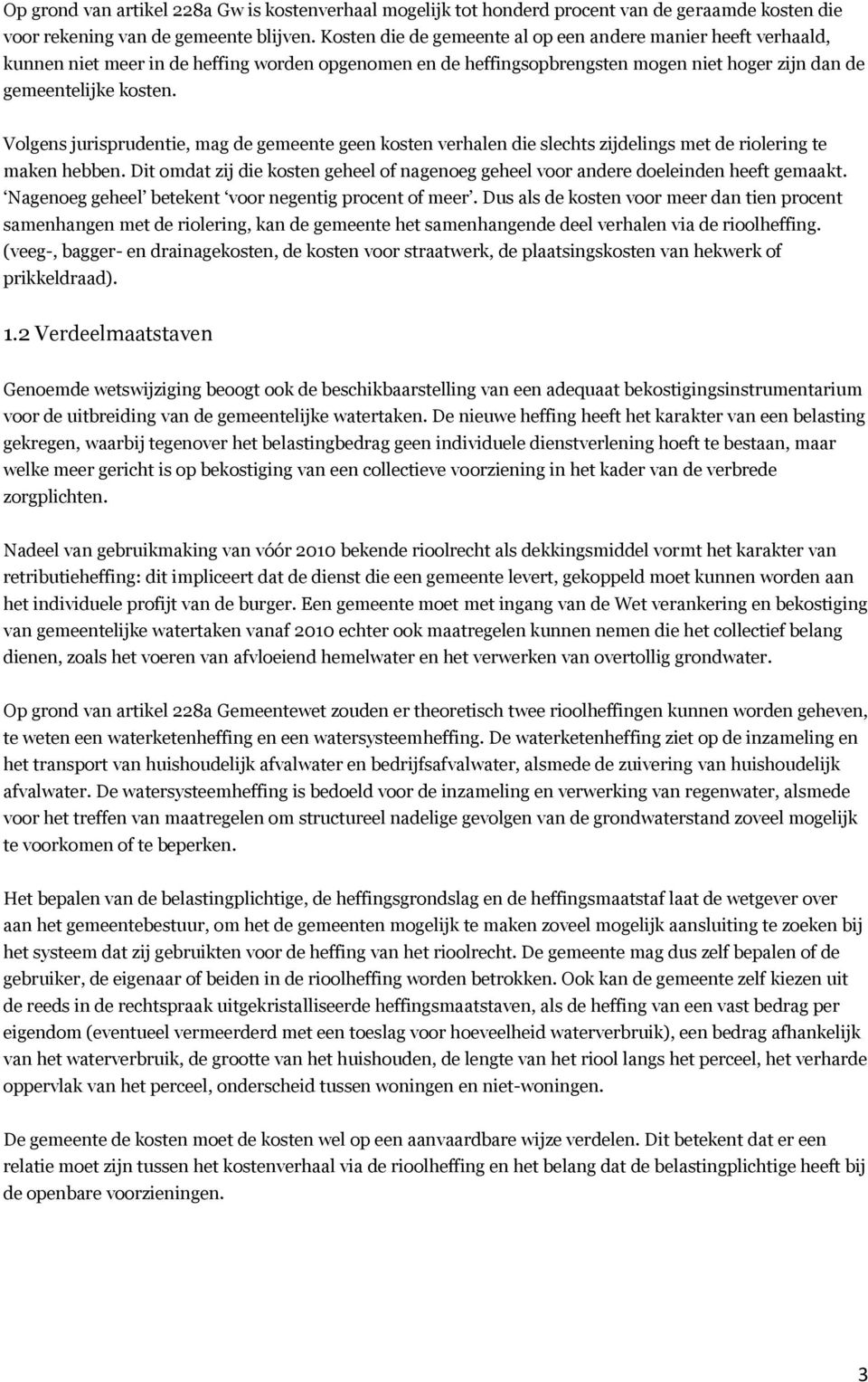 Volgens jurisprudentie, mag de gemeente geen kosten verhalen die slechts zijdelings met de riolering te maken hebben.