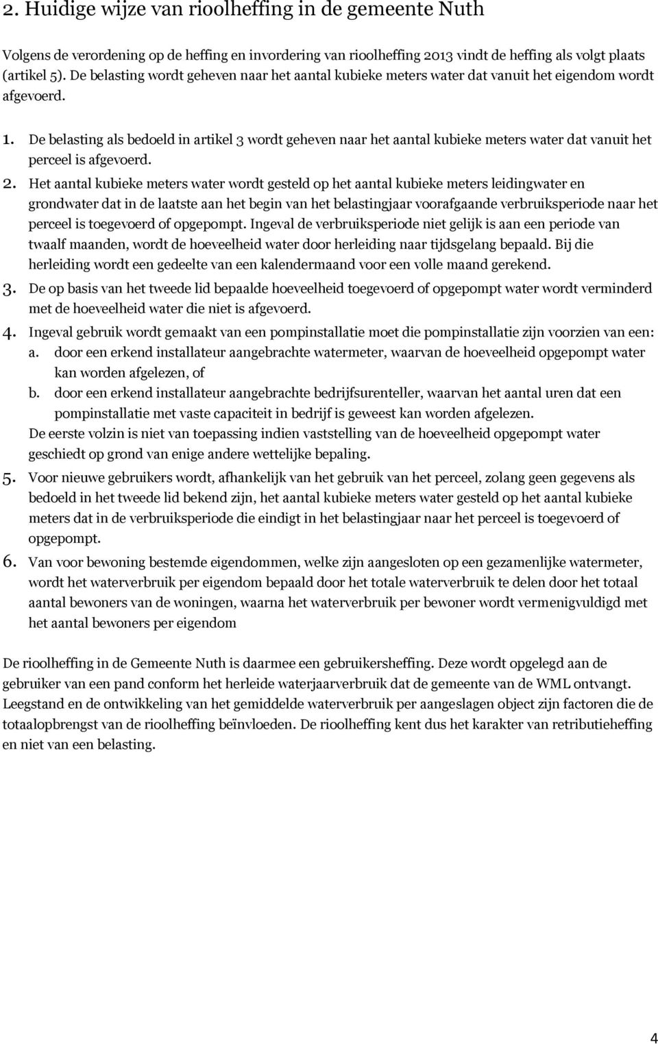 De belasting als bedoeld in artikel 3 wordt geheven naar het aantal kubieke meters water dat vanuit het perceel is afgevoerd. 2.