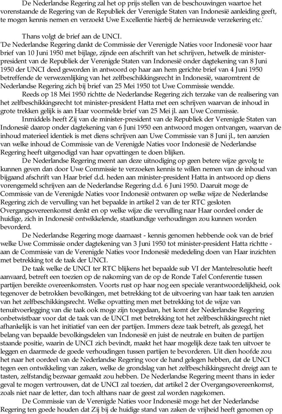 'De Nederlandse Regering dankt de Commissie der Verenigde Naties voor Indonesië voor haar brief van 10 Juni 1950 met bijlage, zijnde een afschrift van het schrijven, hetwelk de ministerpresident van