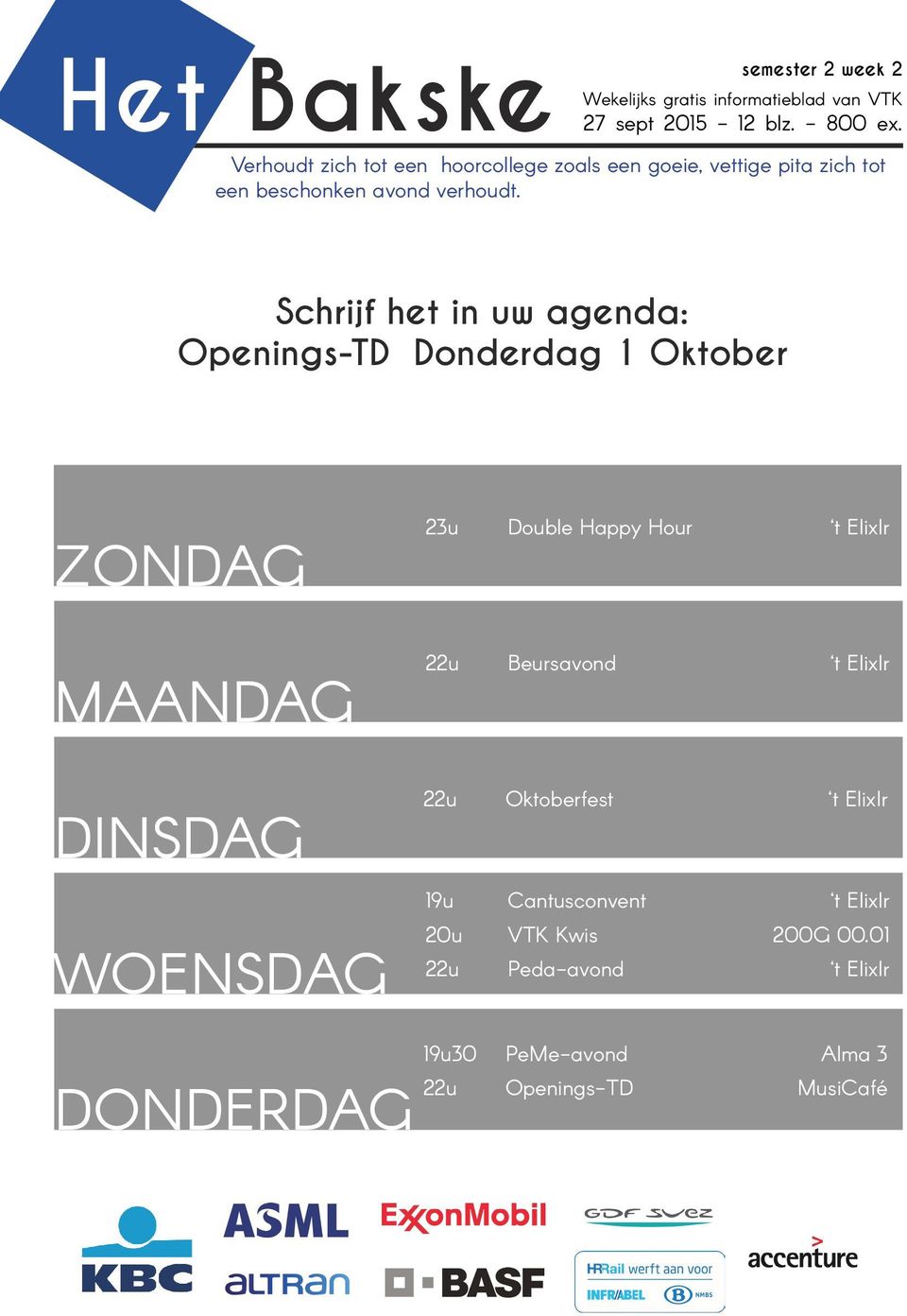 Schrijf het in uw agenda: Openings-TD Donderdag 1 Oktober ZONDAG MAANDAG DINSDAG 23u Double Happy Hour t ElixIr 22u Beursavond
