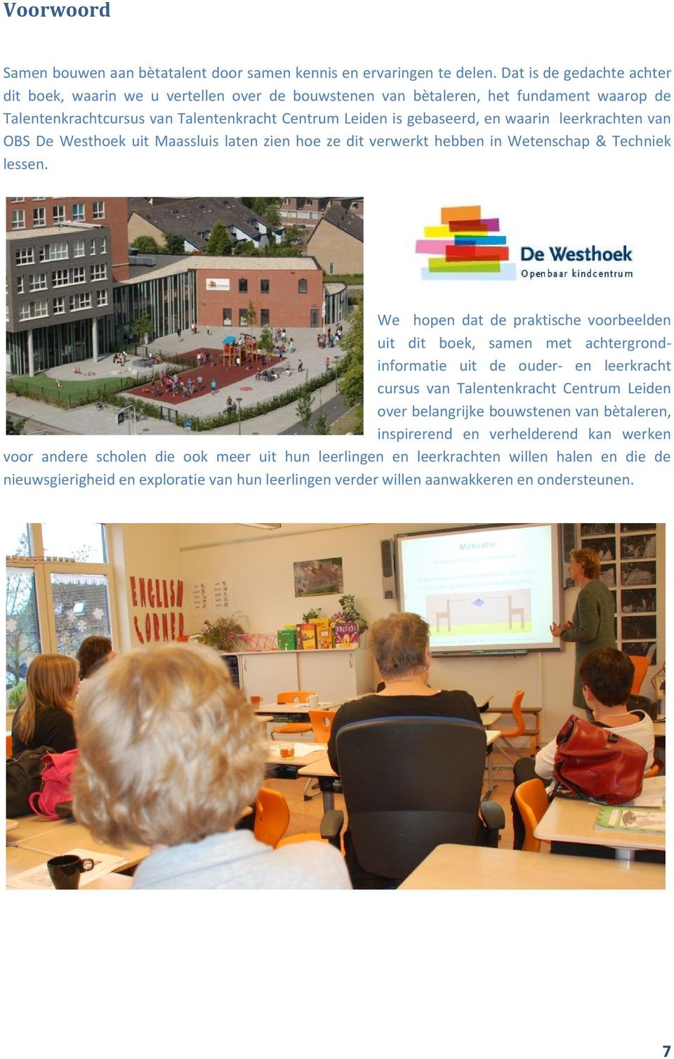 leerkrachten van OBS De Westhoek uit Maassluis laten zien hoe ze dit verwerkt hebben in Wetenschap & Techniek lessen.