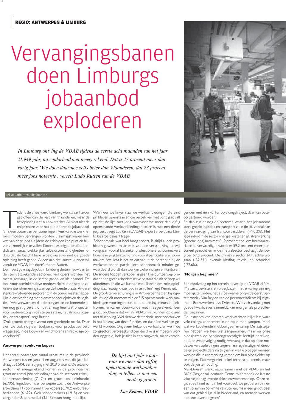 Tekst: Barbara Vandenbussche Tijdens de crisis werd Limburg weliswaar harder getroffen dan de rest van Vlaanderen, maar de heropleving is er nu ook sterker.