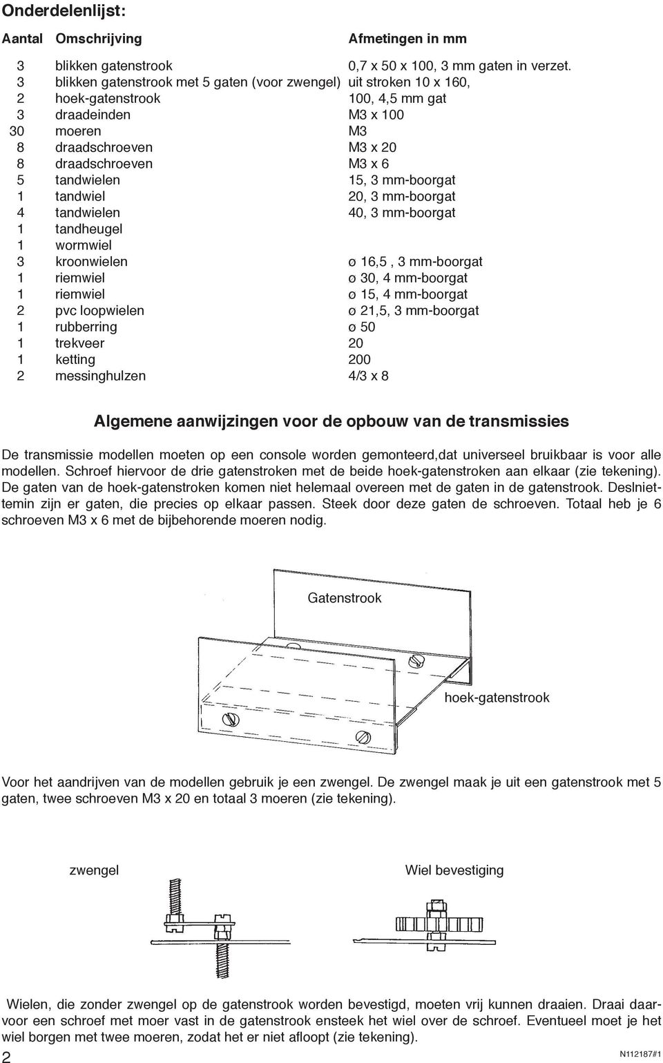 tandwielen 15, 3 mm-boorgat 1 tandwiel 20, 3 mm-boorgat 4 tandwielen 40, 3 mm-boorgat 1 tandheugel 1 wormwiel 3 kroonwielen ø 16,5, 3 mm-boorgat 1 riemwiel ø 30, 4 mm-boorgat 1 riemwiel ø 15, 4