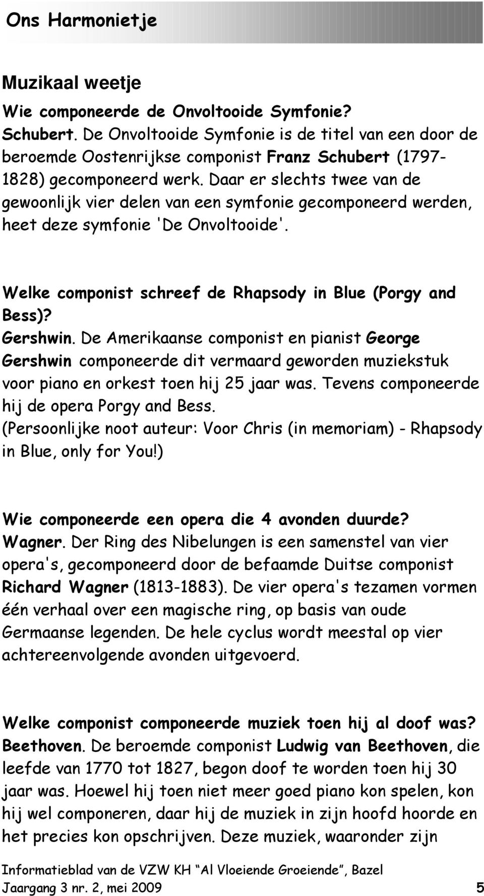 De Amerikaanse componist en pianist George Gershwin componeerde dit vermaard geworden muziekstuk voor piano en orkest toen hij 25 jaar was. Tevens componeerde hij de opera Porgy and Bess.