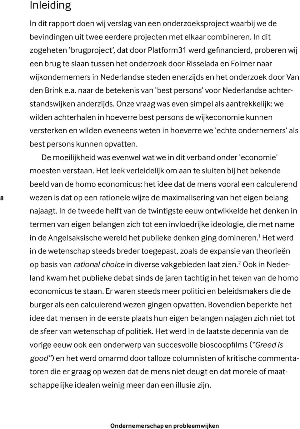 en het onderzoek door Van den Brink e.a. naar de betekenis van best persons voor Nederlandse achterstandswijken anderzijds.