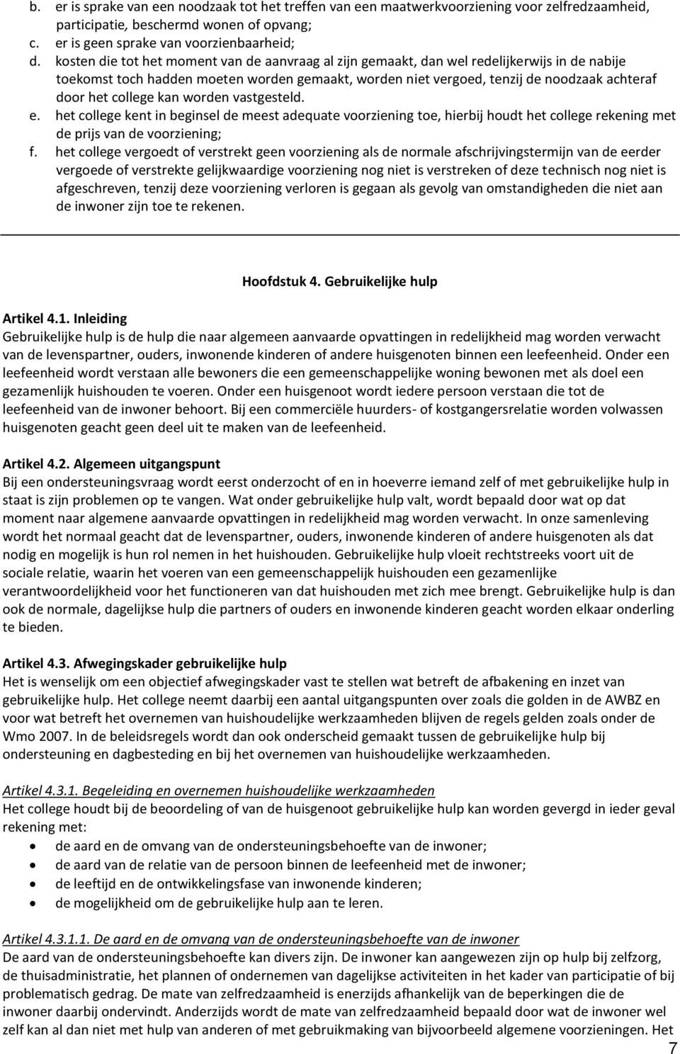 college kan worden vastgesteld. e. het college kent in beginsel de meest adequate voorziening toe, hierbij houdt het college rekening met de prijs van de voorziening; f.