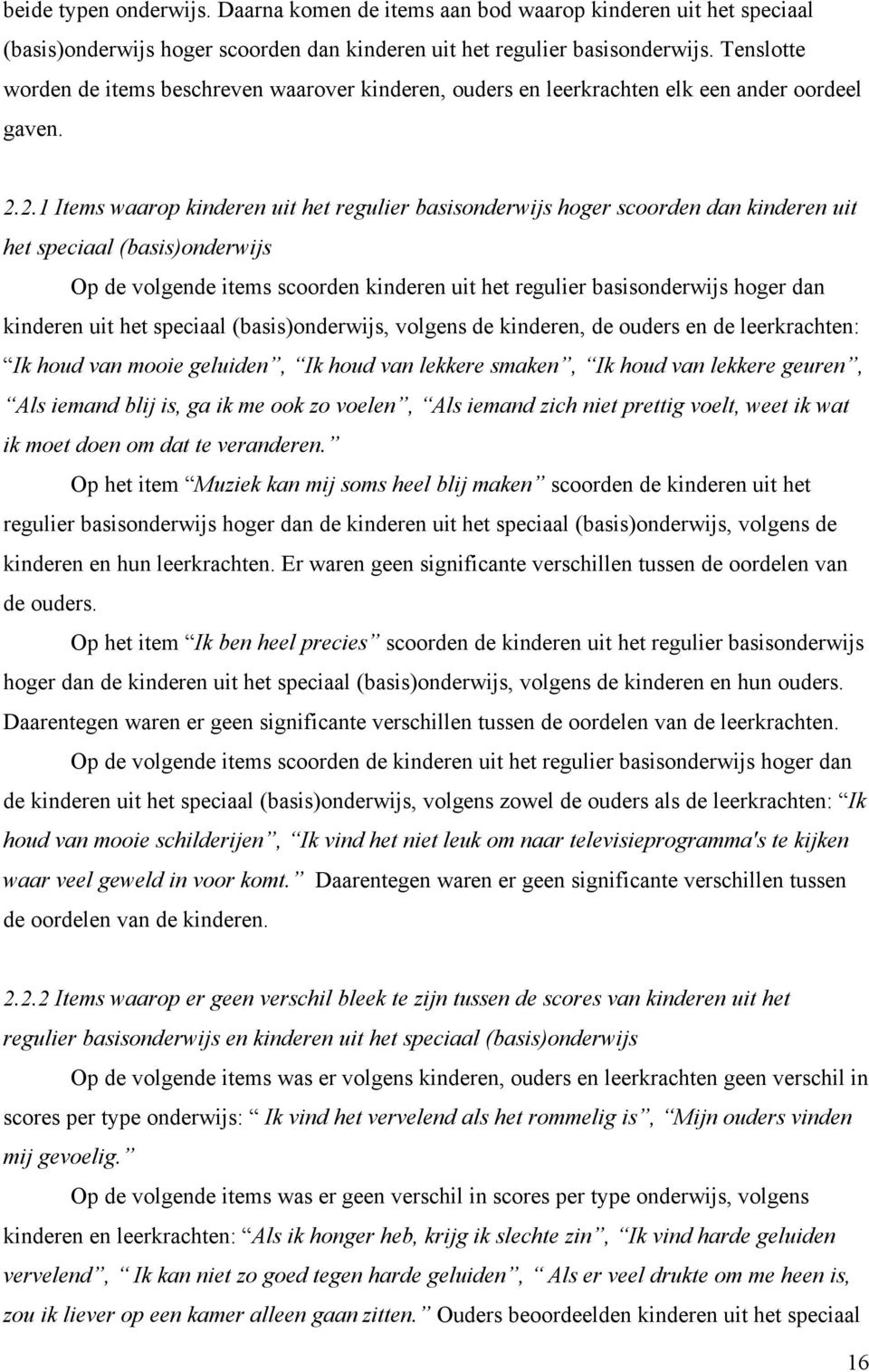 2.1 Items waarop kinderen uit het regulier basisonderwijs hoger scoorden dan kinderen uit het speciaal (basis)onderwijs Op de volgende items scoorden kinderen uit het regulier basisonderwijs hoger