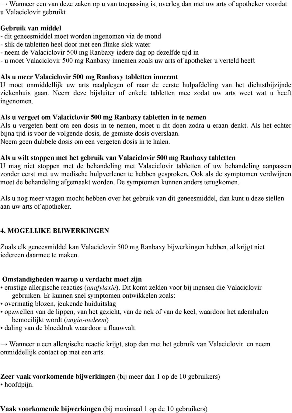 heeft Als u meer Valaciclovir 500 mg Ranbaxy tabletten inneemt U moet onmiddellijk uw arts raadplegen of naar de eerste hulpafdeling van het dichtstbijzijnde ziekenhuis gaan.