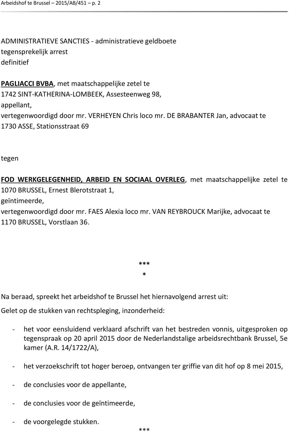 vertegenwoordigd door mr. VERHEYEN Chris loco mr.