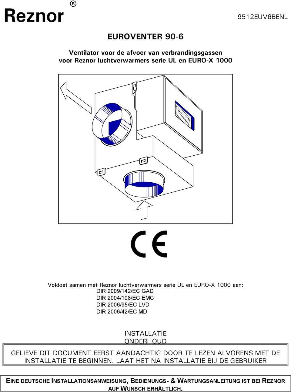 V.D. Dir. CE 89/392/EEG M.D. INSTALLATIE ONDERHOUD GELIEVE DIT DOCUMENT EERST AANDACHTIG DOOR TE LEZEN ALVORENS MET DE INSTALLATIE TE BEGINNEN.