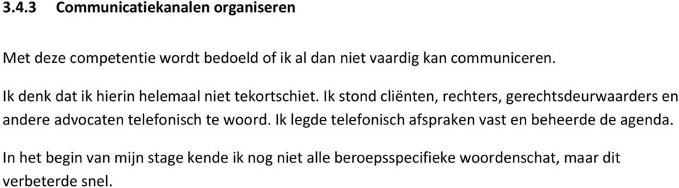 Ik stond cliënten, rechters, gerechtsdeurwaarders en andere advocaten telefonisch te woord.