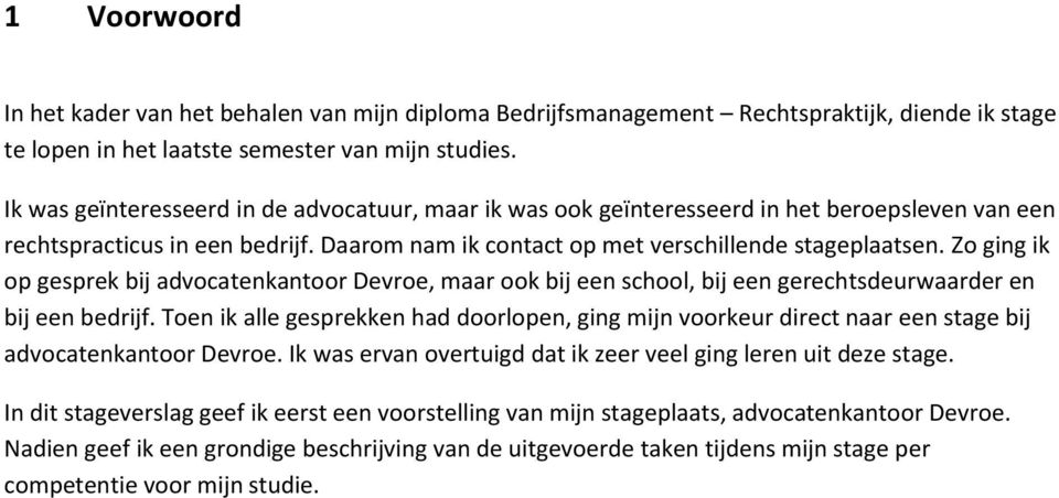 Zo ging ik op gesprek bij advocatenkantoor Devroe, maar ook bij een school, bij een gerechtsdeurwaarder en bij een bedrijf.