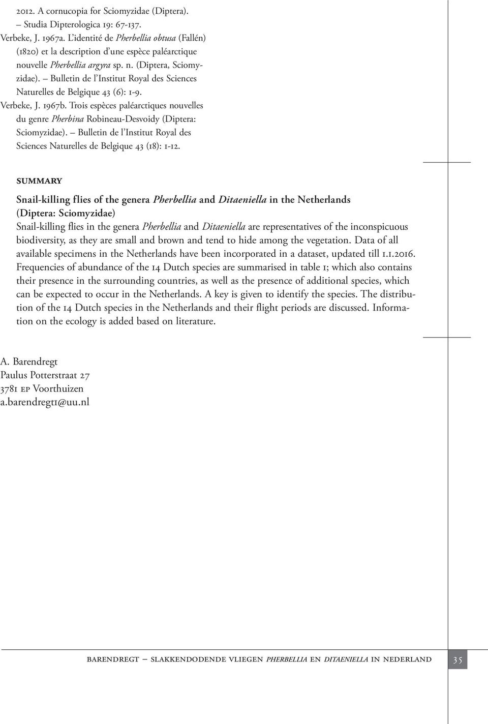 Bulletin de l Institut Royal des Sciences Naturelles de Belgique 43 (6): 1-9. Verbeke, J. 1967b. Trois espèces paléarctiques nouvelles du genre Pherbina Robineau-Desvoidy (Diptera: Sciomyzidae).