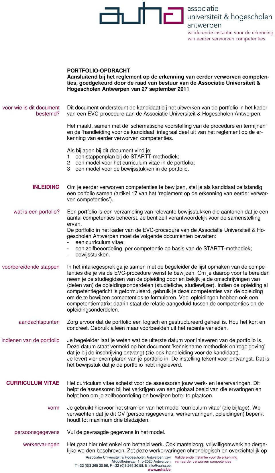 Dit document ondersteunt de kandidaat bij het uitwerken van de portfolio in het kader van een EVC-procedure aan de Associatie Universiteit & Hogescholen Antwerpen.