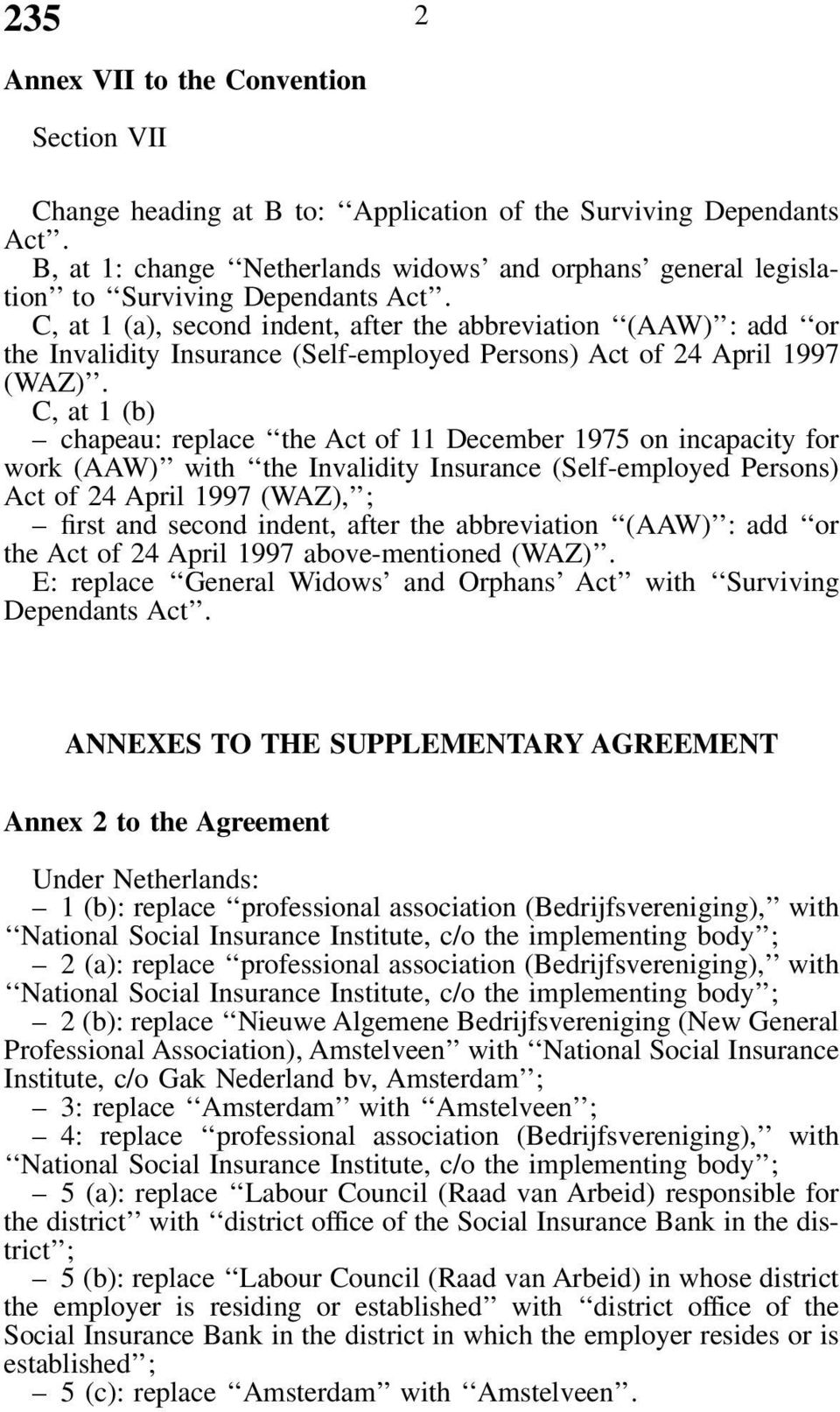 C, at 1 (a), second indent, after the abbreviation (AAW) : add or the Invalidity Insurance (Self-employed Persons) Act of 24 April 1997 (WAZ).