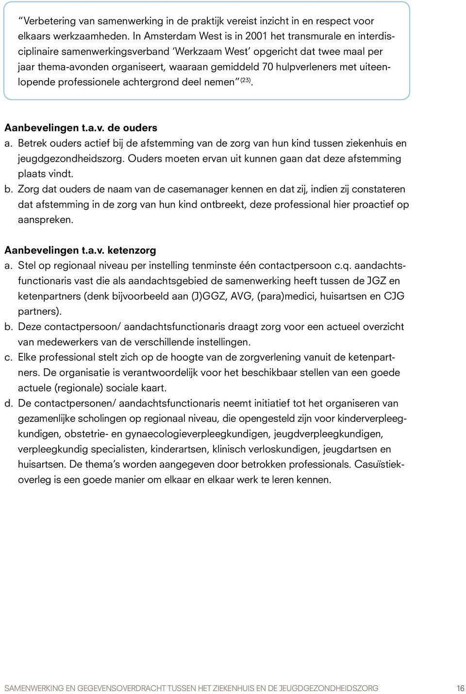 met uiteenlopende professionele achtergrond deel nemen (23). Aanbevelingen t.a.v. de ouders a.