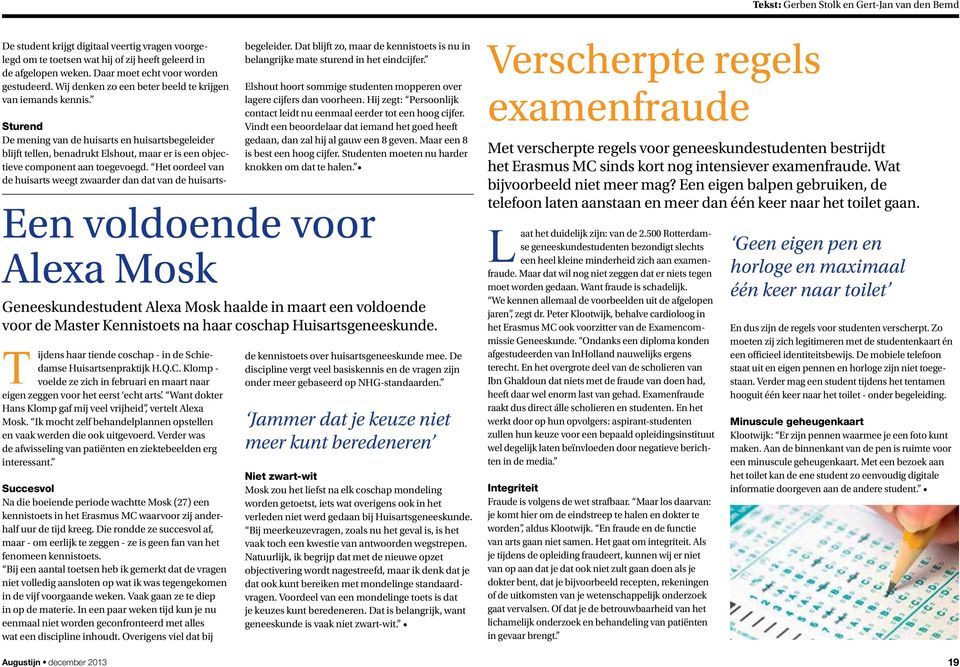 Sturend De mening van de huisarts en huisartsbegeleider blijft tellen, benadrukt Elshout, maar er is een objectieve component aan toegevoegd.