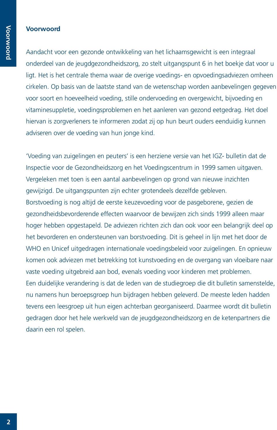 Op basis van de laatste stand van de wetenschap worden aanbevelingen gegeven voor soort en hoeveelheid voeding, stille ondervoeding en overgewicht, bijvoeding en vitaminesuppletie, voedingsproblemen