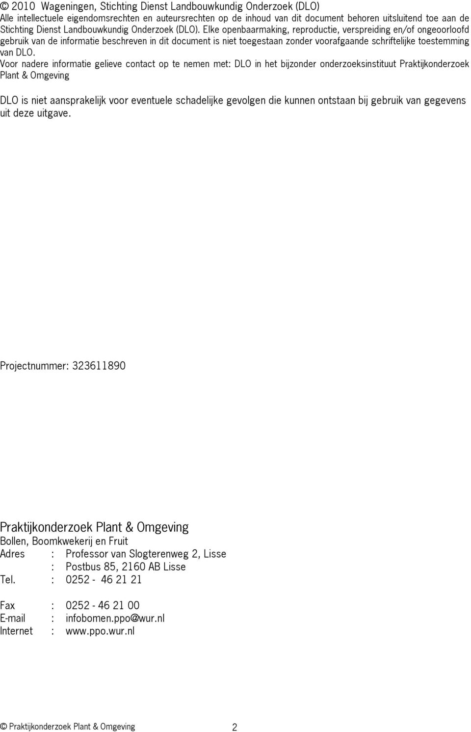 Elke openbaarmaking, reproductie, verspreiding en/of ongeoorloofd gebruik van de informatie beschreven in dit document is niet toegestaan zonder voorafgaande schriftelijke toestemming van DLO.