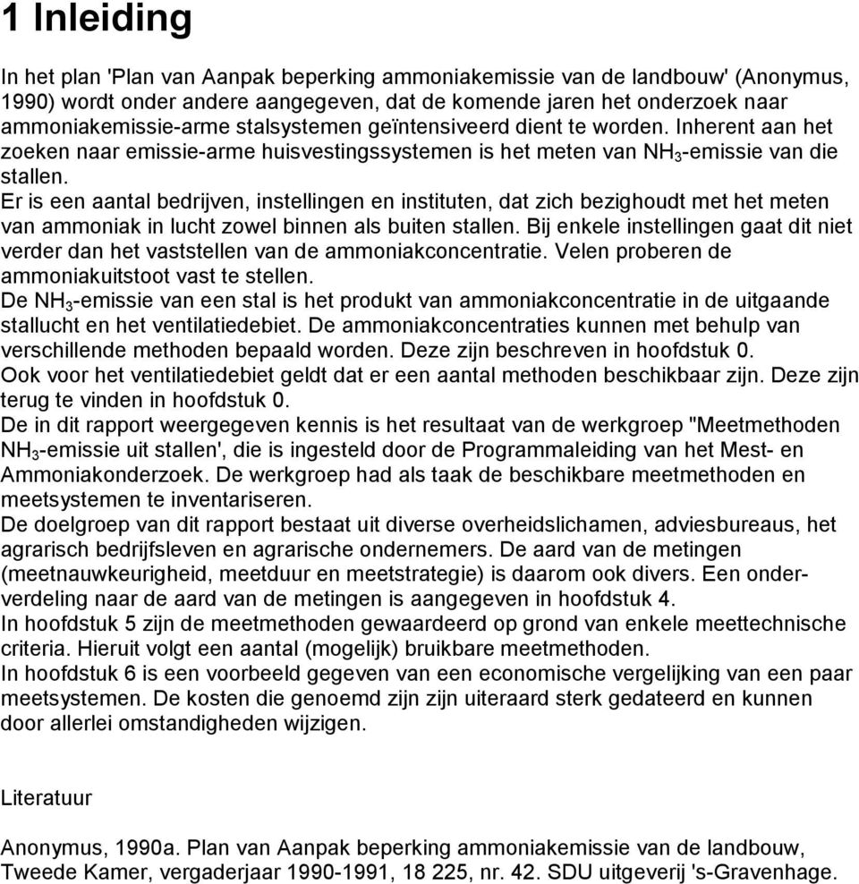 Er is een aantal bedrijven, instellingen en instituten, dat zich bezighoudt met het meten van ammoniak in lucht zowel binnen als buiten stallen.