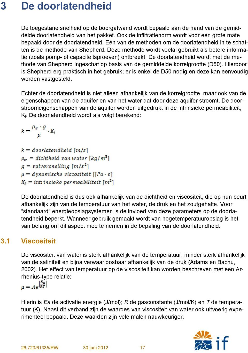 Deze methode wordt veelal gebruikt als betere informatie (zoals pomp- of capaciteitsproeven) ontbreekt.