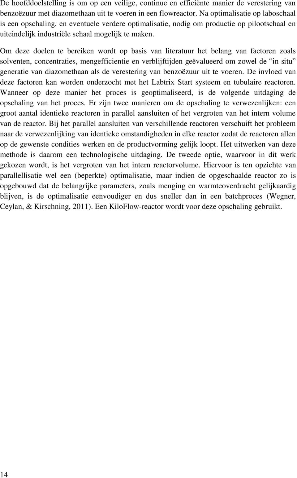 Om deze doelen te bereiken wordt op basis van literatuur het belang van factoren zoals solventen, concentraties, mengefficientie en verblijftijden geëvalueerd om zowel de in situ generatie van