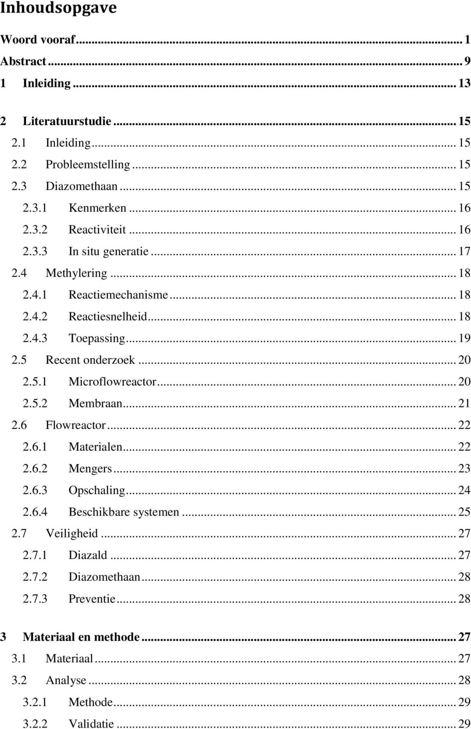 5.1 Microflowreactor... 20 2.5.2 Membraan... 21 2.6 Flowreactor... 22 2.6.1 Materialen... 22 2.6.2 Mengers... 23 2.6.3 Opschaling... 24 2.6.4 Beschikbare systemen... 25 2.7 Veiligheid.