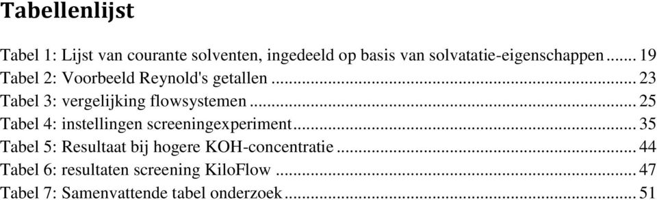 .. 23 Tabel 3: vergelijking flowsystemen... 25 Tabel 4: instellingen screeningexperiment.