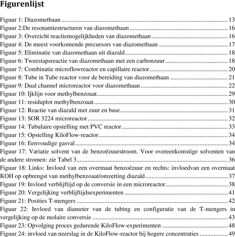 .. 18 Figuur 7: Combinatie microflowreactor en capillaire reactor... 20 Figuur 8: Tube in Tube reactor voor de bereiding van diazomethaan... 21 Figuur 9: Dual channel microreactor voor diazomethaan.