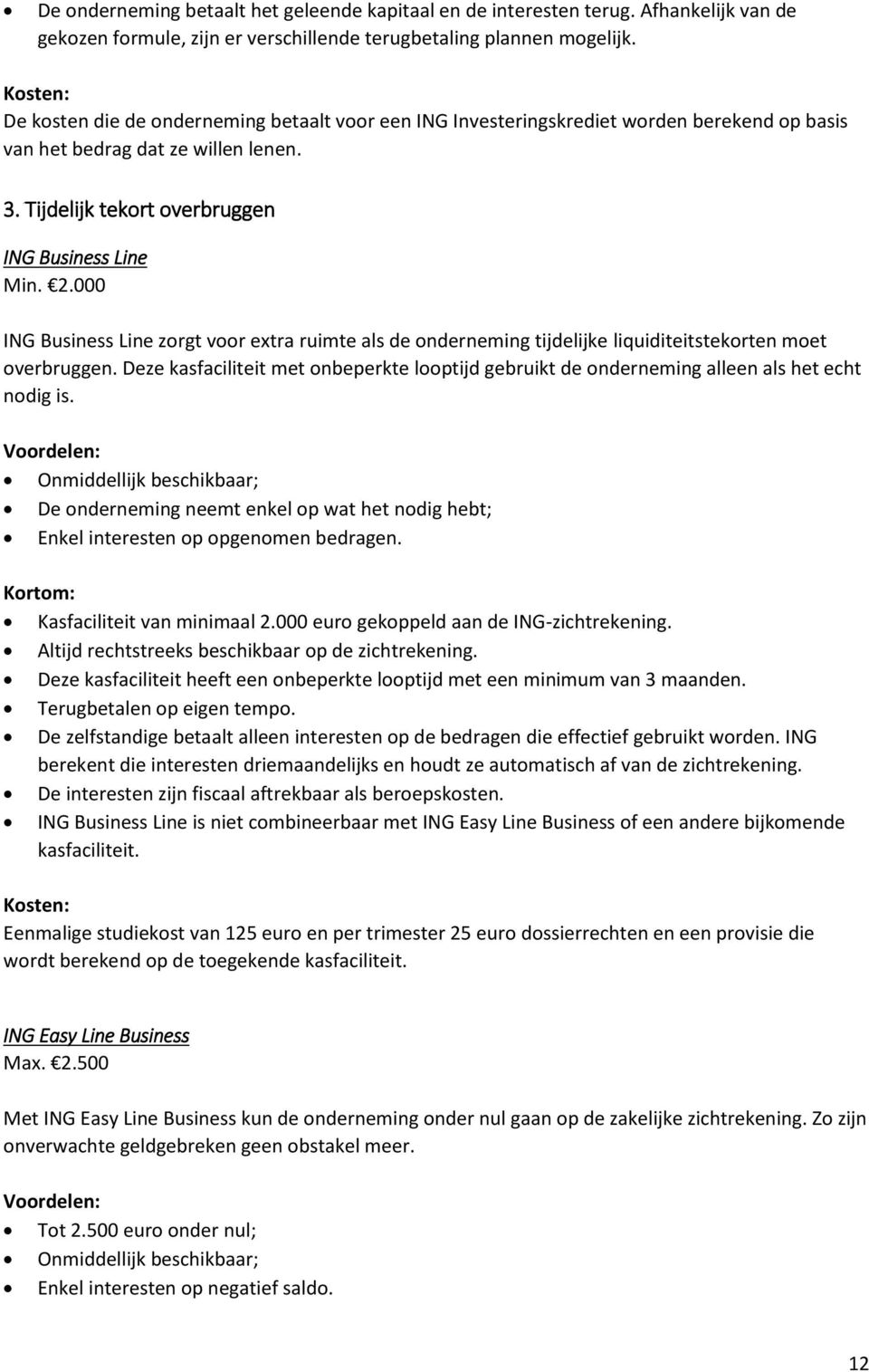 000 ING Business Line zorgt voor extra ruimte als de onderneming tijdelijke liquiditeitstekorten moet overbruggen.