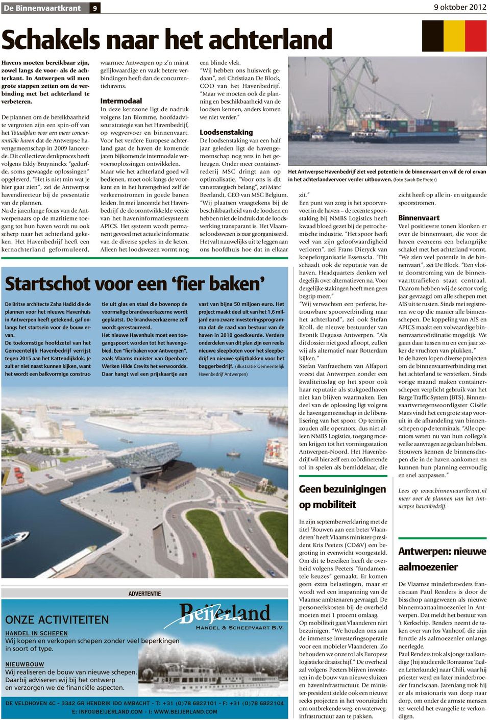 De plannen om de bereikbaarheid te vergroten zijn een spin-off van het Totaalplan voor een meer concurrentiële haven dat de Antwerpse havengemeenschap in 2009 lanceerde.