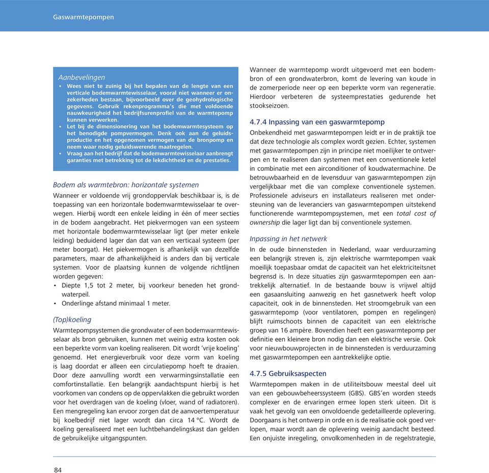 Let bij de dimensionering van het bodemwarmtesysteem op het benodigde pompvermogen.