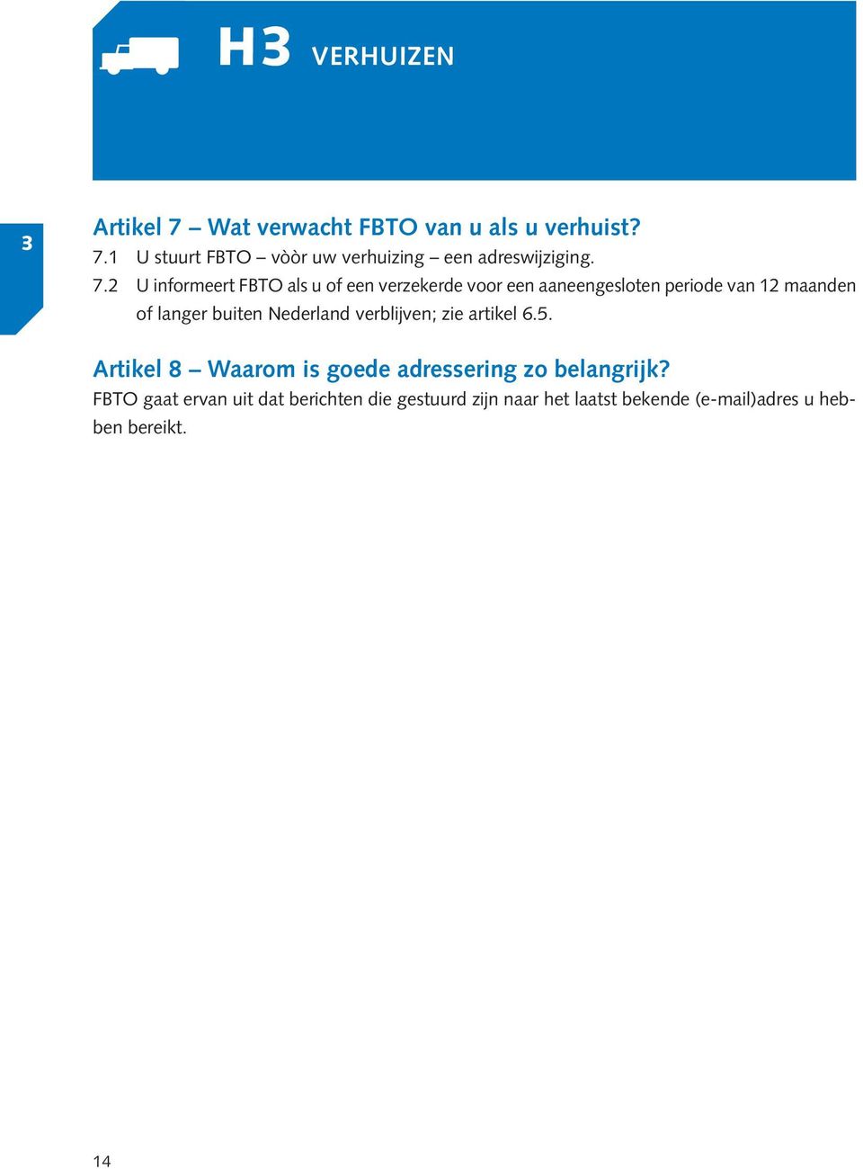 buiten Nederland verblijven; zie artikel 6.5. Artikel 8 Waarom is goede adressering zo belangrijk?