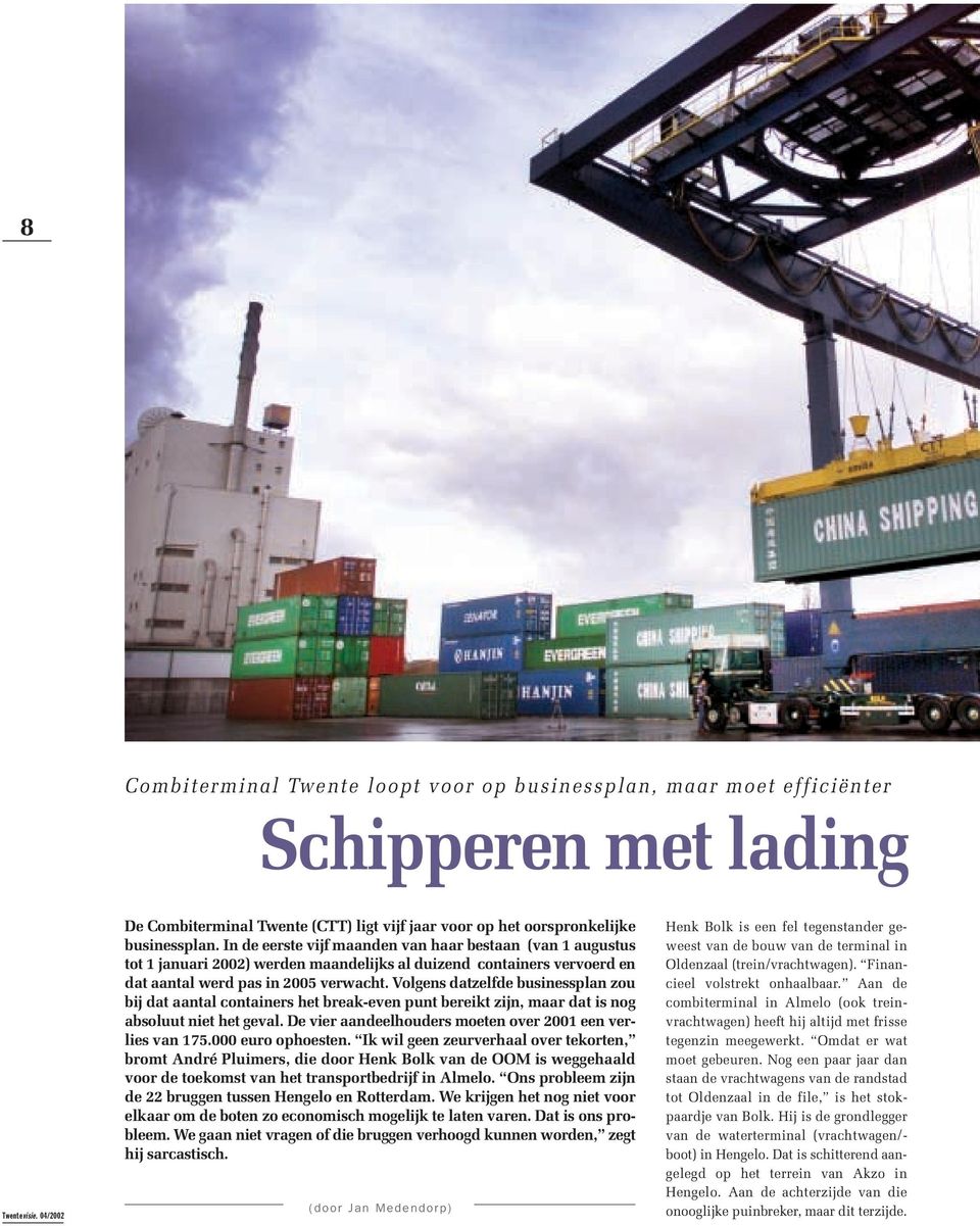 In de eerste vijf maanden van haar bestaan (van 1 augustus tot 1 januari 2002) werden maandelijks al duizend containers vervoerd en dat aantal werd pas in 2005 verwacht.