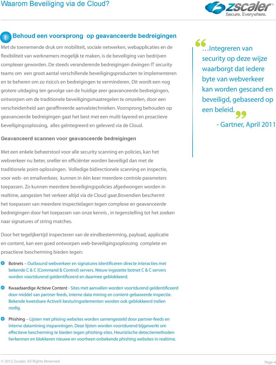 De steeds veranderende bedreigingen dwingen IT security teams om een groot aantal verschillende beveiligingsproducten te implementeren en te beheren om zo risico s en bedreigingen te verminderen.