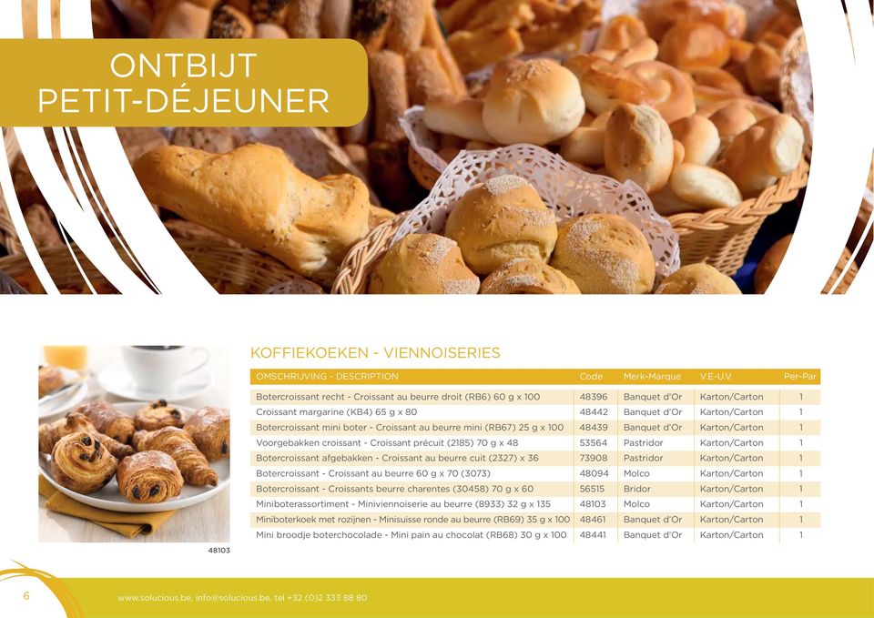 48 53564 Pastridor Karton/Carton 1 Botercroissant afgebakken - Croissant au beurre cuit (2327) x 36 73908 Pastridor Karton/Carton 1 Botercroissant - Croissant au beurre 60 g x 70 (3073) 48094 Molco