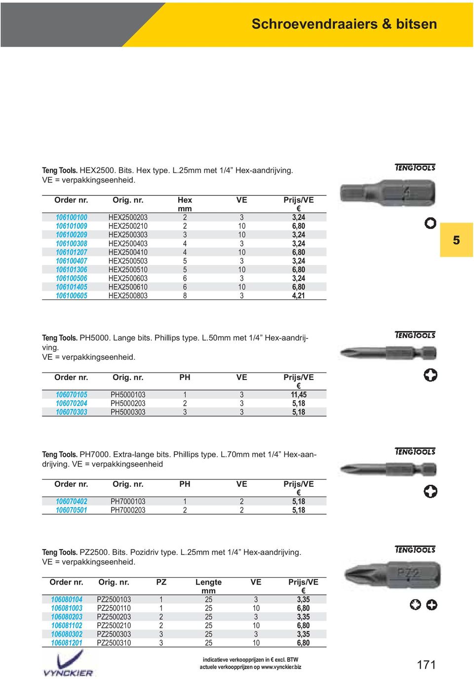 3,24 106101306 HEX2500510 5 10 6,80 106100506 HEX2500603 6 3 3,24 106101405 HEX2500610 6 10 6,80 106100605 HEX2500803 8 3 4,21 5 Teng Tools. PH5000. Lange bits. Phillips type. L.50mm met 1/4 Hex-aandrijving.
